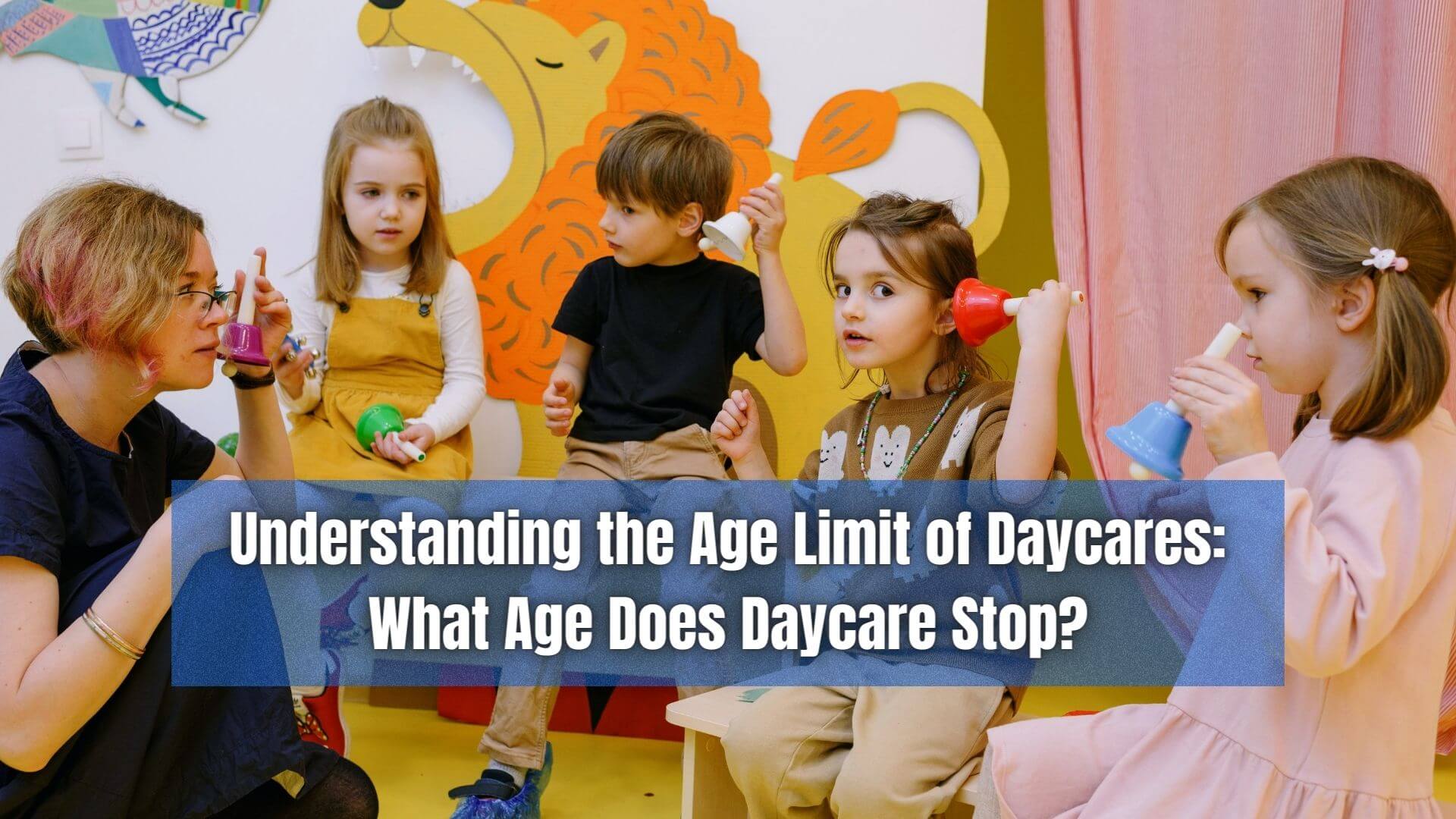 Age Limit of Daycares: What Age Does Daycare Stop?