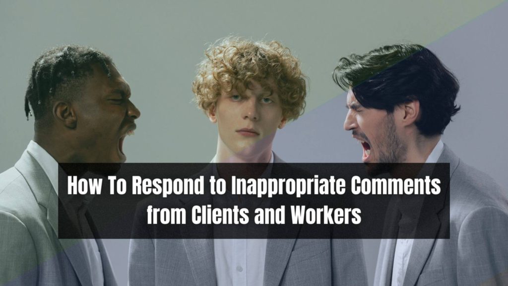 It is essential to know how to respond when dealing with inappropriate comments in the workplace or from clients. Here's how to handle them!