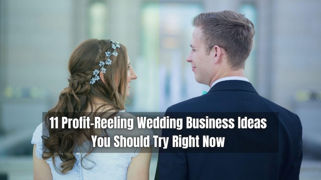 The wedding industry is booming, and there's never been a better time to start a wedding business. Here are 11 wedding business ideas to try!