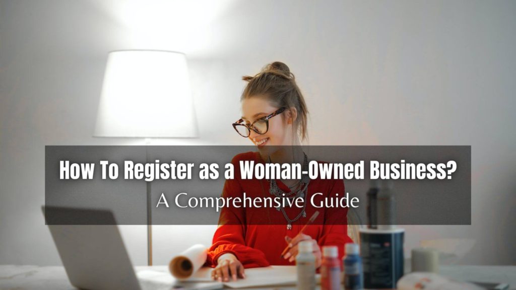 Are you a woman looking to start and run your own business? Here's a comprehensive guide on how to register as a woman-owned business!