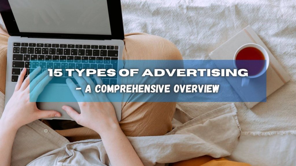 Advertising is a tool that businesses use to promote their products or services. Here are 15 types of advertising that companies can use!