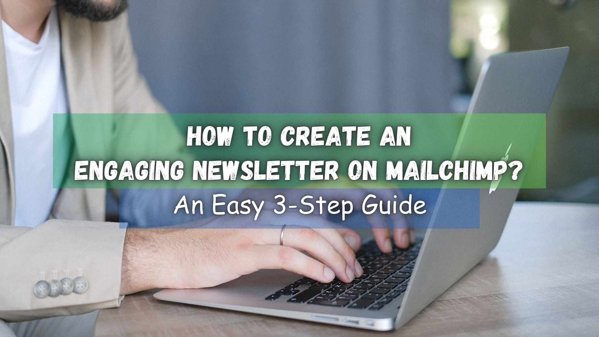 With Mailchimp, creating an engaging newsletter has never been easier. Click here to learn how to create a newsletter on Mailchimp.