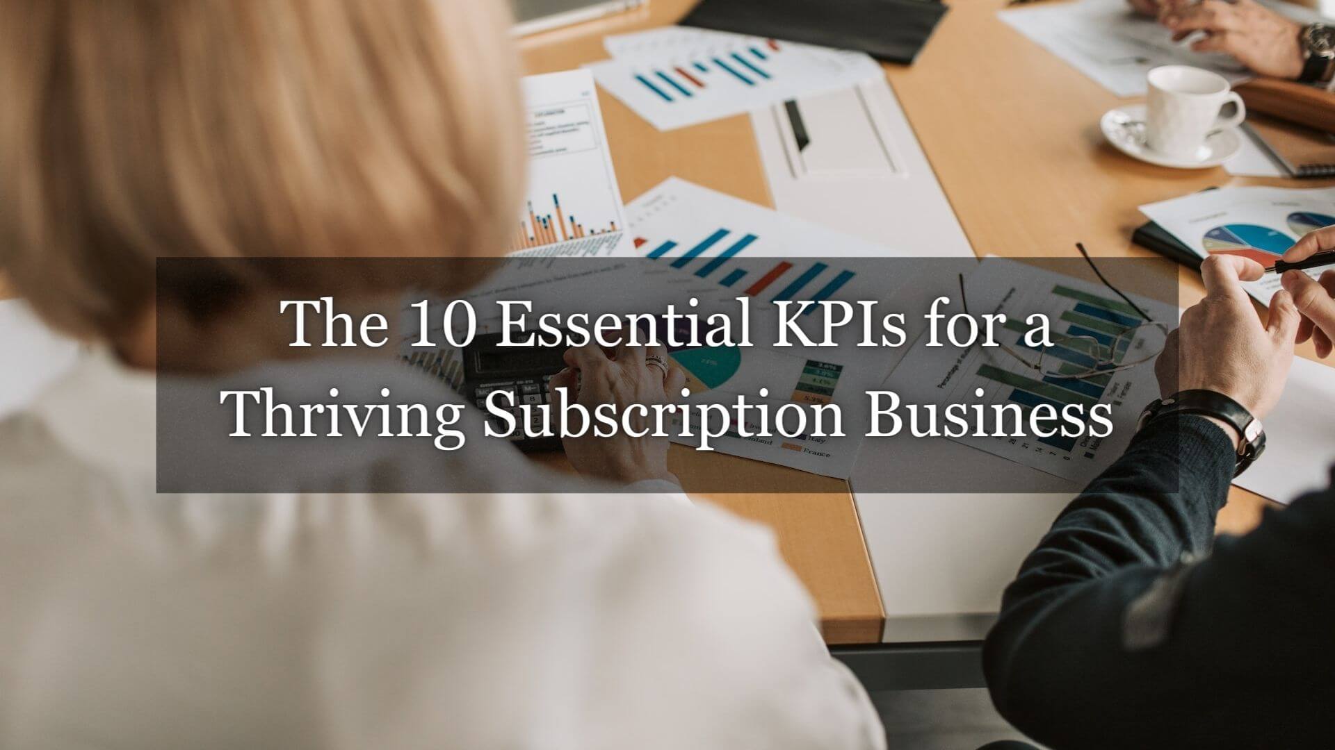 KPIs are metrics that indicate how well a business is performing. Here are the 10 vital KPIs to ensure your subscription business survives.