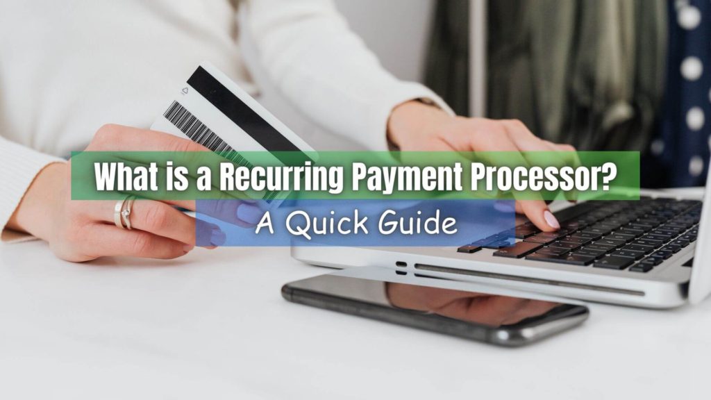 Utilizing a recurring payment processor can revolutionize how your business handles transactions. Here's what it is and how it works!