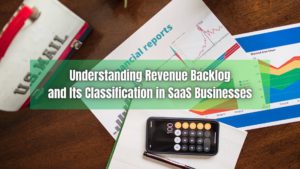 Understanding the significance of revenue backlog in your overall financial landscape is crucial for any SaaS business. Learn why!