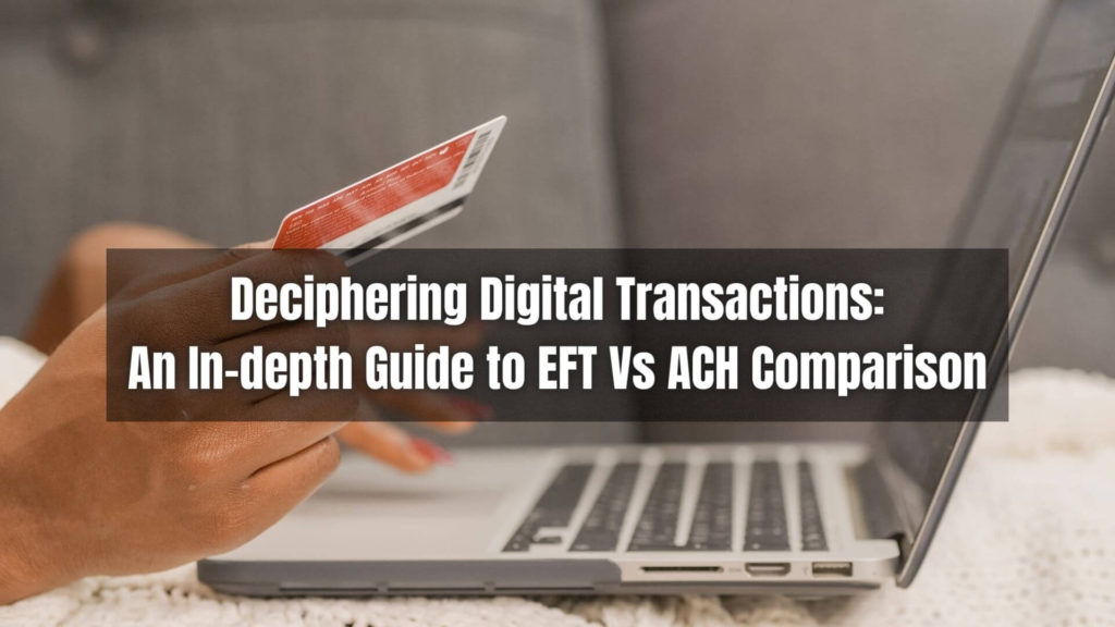 Unravel EFT vs. ACH distinctions with this expert guide. Explore functionalities, pros, and cons for informed financial decisions. Read more!