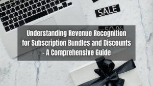 Unlock revenue recognition insights for subscription bundles and discounts. Click here to learn the essentials with this guide.