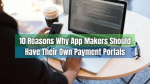 Empower your app business with its own payment system. Click here to learn 10 reasons why app makers should integrate a payment portal.