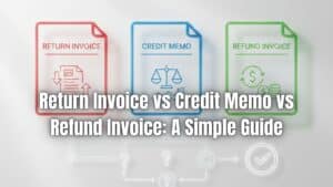 Learn the difference between return invoice vs credit memo vs refund invoice, when to use each, and how to manage billing adjustments.