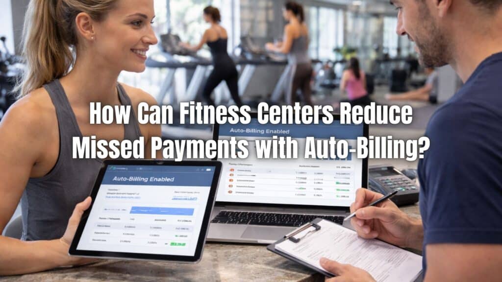 Discover how auto-billing for fitness centers reduces missed payments, improves cash flow, and simplifies recurring membership management.