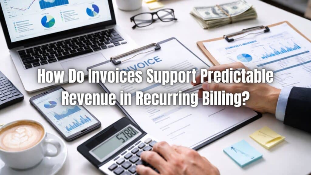 Learn how invoices drive predictable revenue in recurring billing by improving consistency, cash flow visibility, and long-term billing reliability.