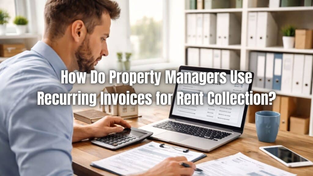 Learn how property managers use recurring invoices for rent collection to automate billing, send reminders, and improve rental payment consistency.