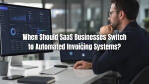 Learn when SaaS businesses should adopt an automated invoicing system for SaaS to improve billing efficiency and scale operations.