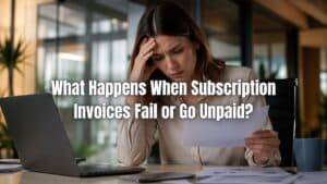 Learn what happens when subscription invoices fail or go unpaid and how to manage failed subscription payments effectively. Click here!