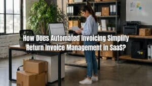Learn how SaaS return invoice automation simplifies billing, reduces errors, and streamlines refund and adjustment processes.