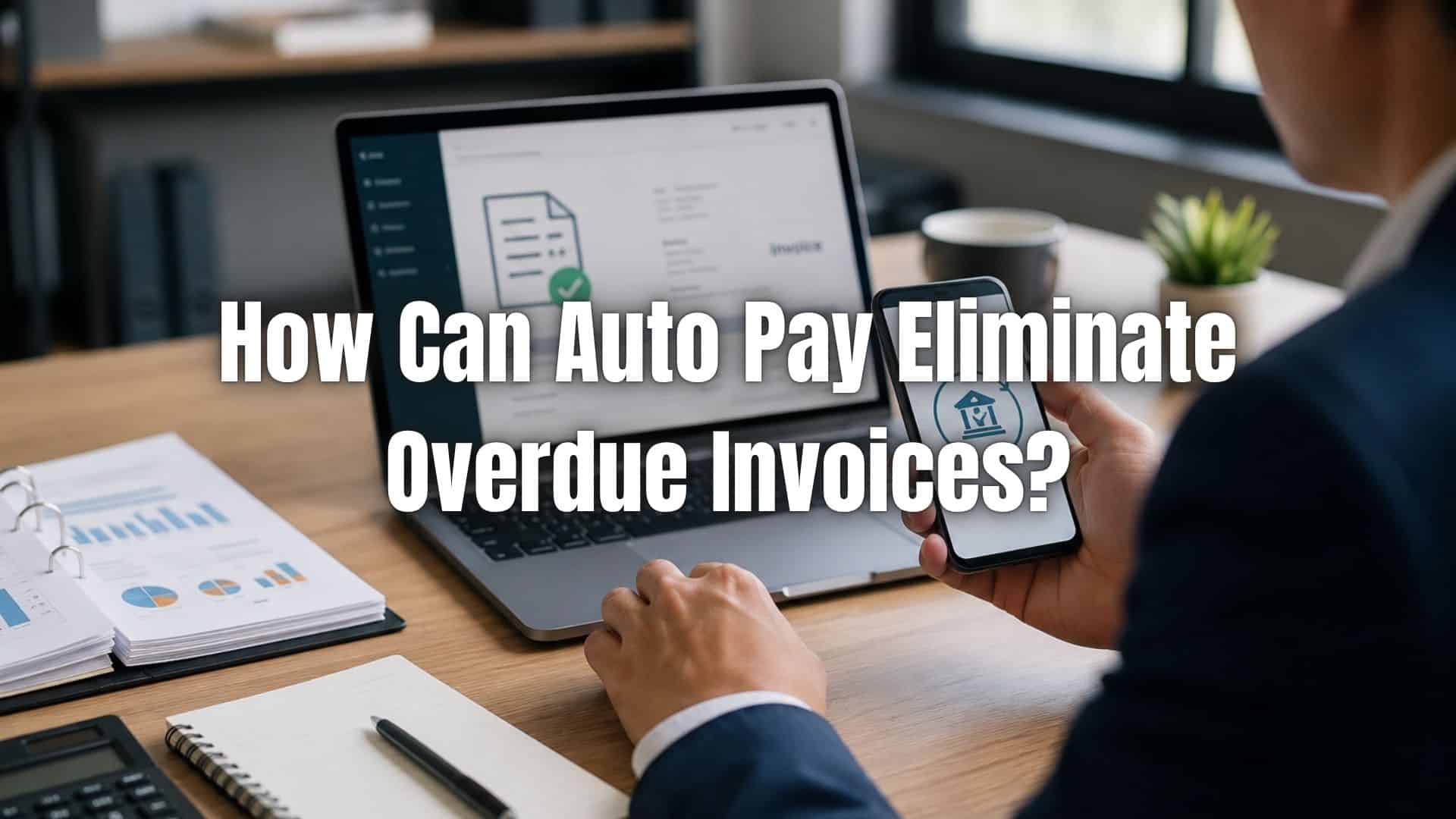 Learn how automatic invoice payments help eliminate overdue invoices by ensuring timely billing and consistent cash flow. Click here!