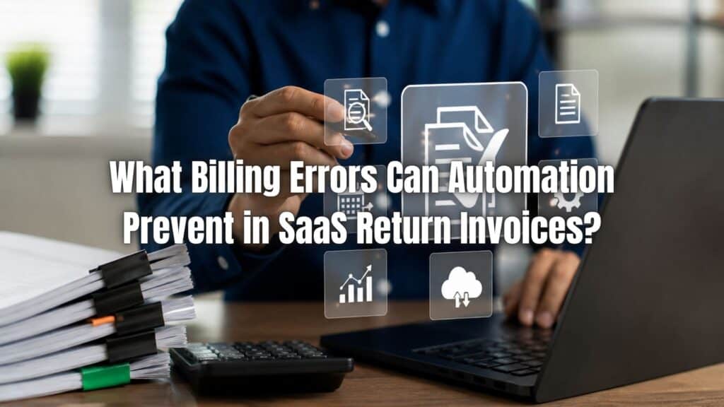 Learn how billing errors automation SaaS invoices helps reduce mistakes, improve accuracy, and streamline return invoice processes.