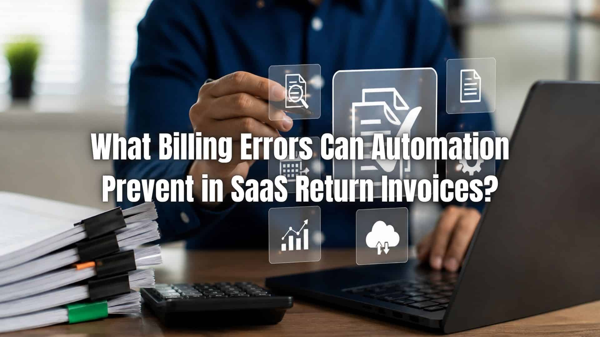 Learn how billing errors automation SaaS invoices helps reduce mistakes, improve accuracy, and streamline return invoice processes.