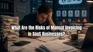 Learn the manual invoicing risks SaaS businesses face and how they impact billing accuracy, cash flow, and scalability. Click here!