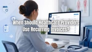 Learn when recurring invoices for healthcare help streamline billing, manage ongoing care, and improve payment consistency. Click here!
