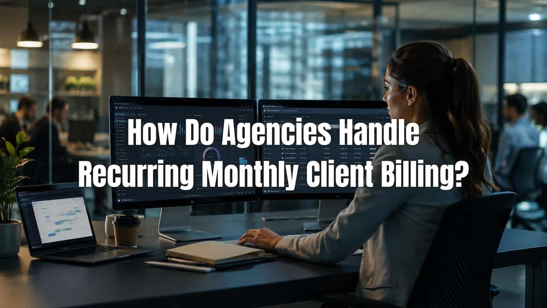 Learn how agencies manage recurring monthly client billing to streamline invoicing, ensure consistent revenue, and improve cash flow.