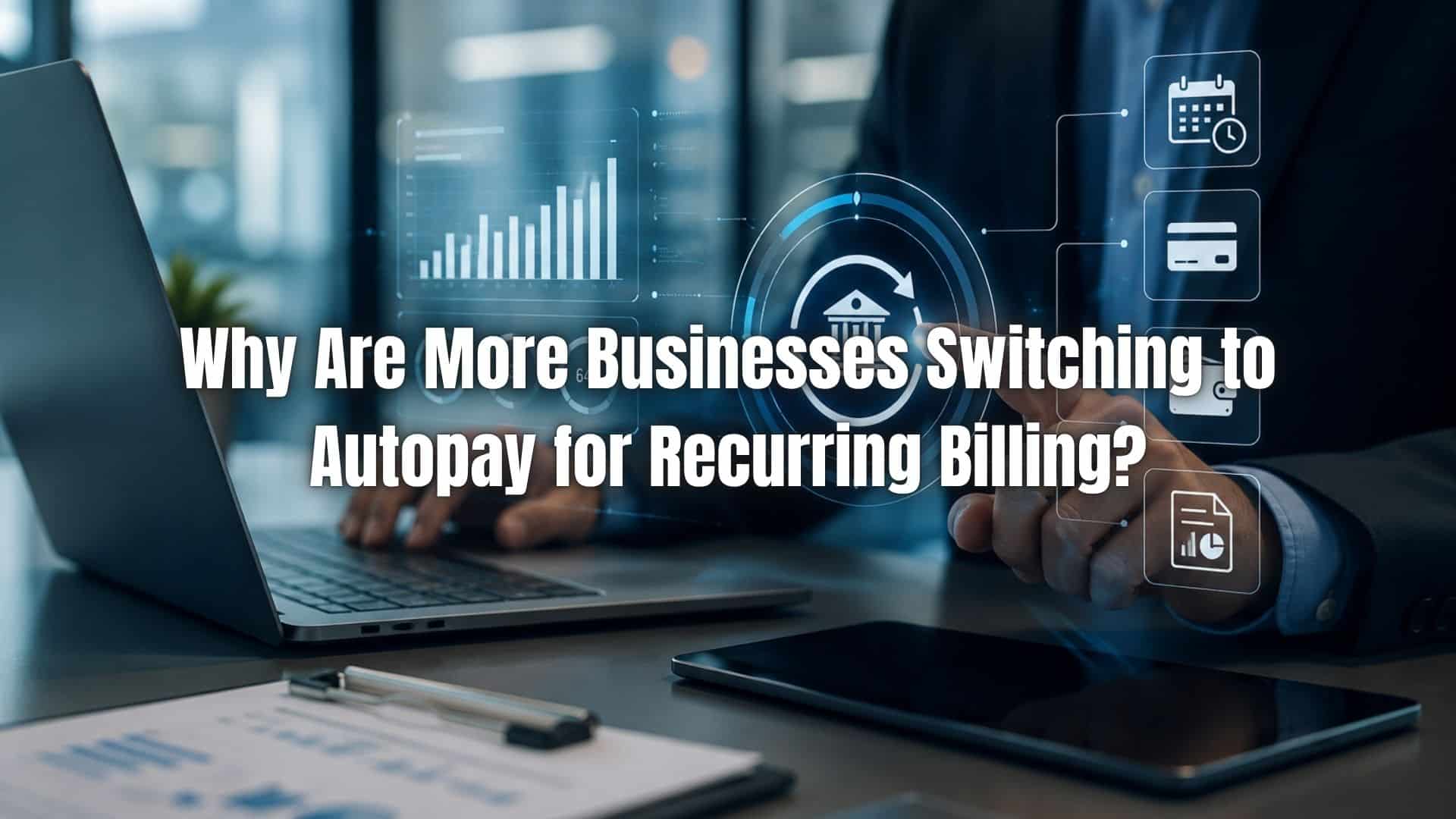 Learn why autopay for recurring billing is increasingly used to simplify payments, reduce delays, and improve cash flow management.