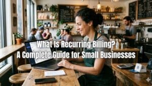Learn what is recurring billing and how it works for small businesses to automate payments, improve cash flow, and simplify invoicing.