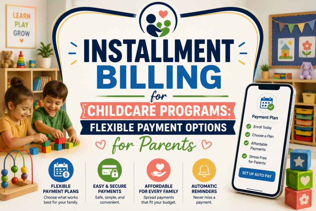 Learn how childcare installment billing provides flexible payment options for parents while simplifying payment schedules and program fees.